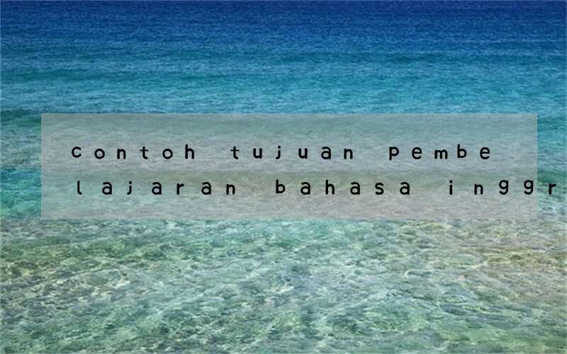 contoh tujuan pembelajaran bahasa inggris ranah c5 dan c6